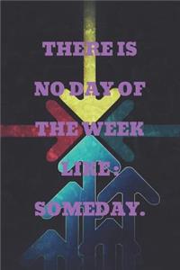 There Is No Day of the Week Like