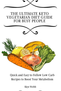 The Ultimate Keto Vegetarian Diet Guide for Busy People