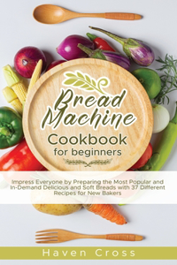 Bread Machine Cookbook for Beginners