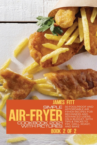 Simple Air-Fryer Cookbook 2021 with Pictures