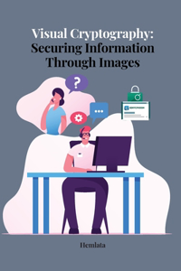 Visual Cryptography Securing Information Through Images