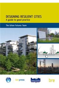 Designing Resilient Cities: A Guide to Good Practice