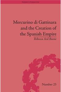 Mercurino di Gattinara and the Creation of the Spanish Empire