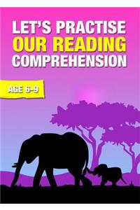 Let's Practise Our Reading Comprehension (Ages 6-9 Years)
