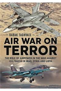 Air War on Terror: The Role of Airpower in the War Against Isil/Daesh in Iraq, Syria and Libya