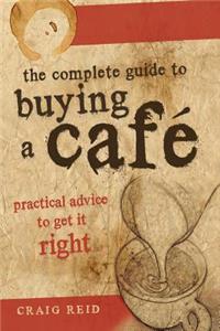 The Complete guide to buying a cafe