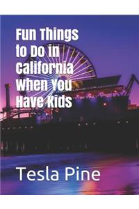 Fun Things to Do in California When You Have Kids