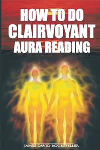How to Do Clairvoyant Aura Reading