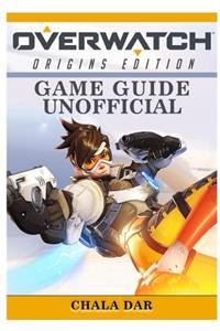 Overwatch Origins Edition Game Guide Unofficial