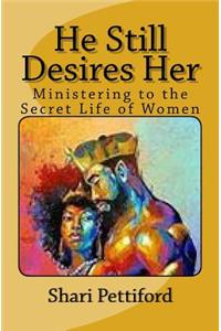 He Still Desires Her: Ministering to the Secret Life of Women