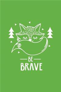 Cute Fox Be Brave Notebook: Green: Cute Notebook 240 Pages, Cute Notebook Diary, Cute Notebook for Girls, Cute Notebook Journal, Cute Notebook No Lines
