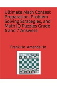 Ultimate Math Contest Preparation, Problem Solving Strategies, and Math IQ Puzzles Grade 6 and 7 Answers