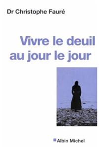 Vivre Le Deuil Au Jour Le Jour - La Perte D'Une Personne Proche