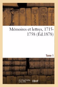 Mémoires Et Lettres, 1715-1758. Tome 1