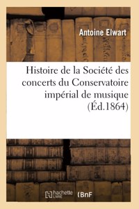 Histoire de la Société Des Concerts Du Conservatoire Impérial de Musique