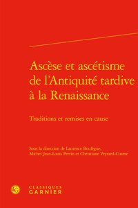 Ascese Et Ascetisme de l'Antiquite Tardive a la Renaissance