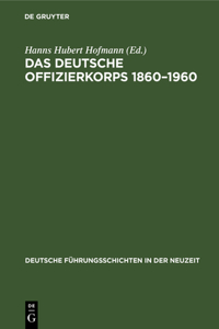 Das Deutsche Offizierkorps 1860-1960