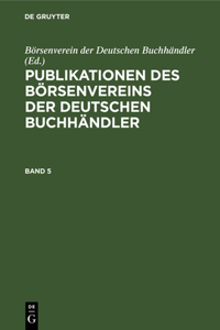 Publikationen Des Börsenvereins Der Deutschen Buchhändler. Band 5