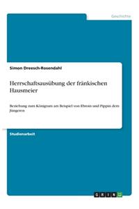 Herrschaftsausübung der fränkischen Hausmeier