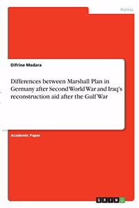 Differences between Marshall Plan in Germany after Second World War and Iraq's reconstruction aid after the Gulf War