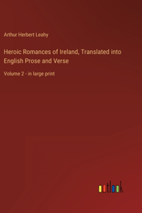 Heroic Romances of Ireland, Translated into English Prose and Verse