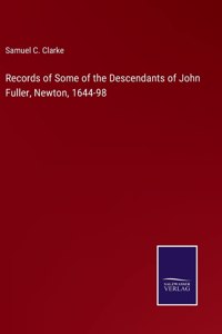 Records of Some of the Descendants of John Fuller, Newton, 1644-98