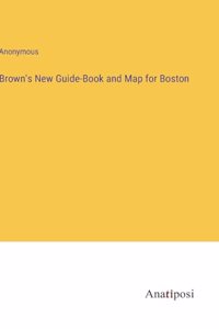 Brown's New Guide-Book and Map for Boston