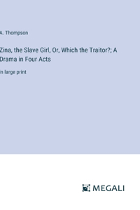 Zina, the Slave Girl, Or, Which the Traitor?; A Drama in Four Acts