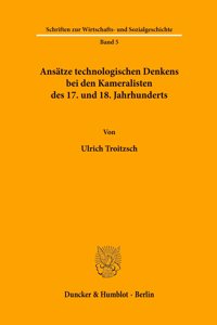 Ansatze Technologischen Denkens Bei Den Kameralisten Des 17. Und 18. Jahrhunderts