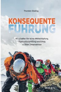 Konsequente Fuhrung - So schaffen Sie echte Wertschoepfung, Eigenverantwortung und Erfolg in Ihrem - Unternehmen