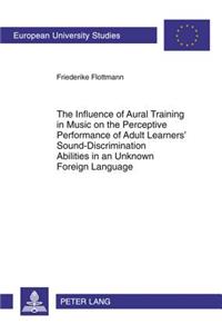 Influence of Aural Training in Music on the Perceptive Performance of Adult Learners' Sound-Discrimination Abilities in an Unknown Foreign Language