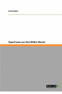 Superfrauen Aus Dem Wilden Westen