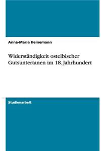 Widerständigkeit ostelbischer Gutsuntertanen im 18. Jahrhundert