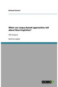 What can corpus-based approaches tell about New Englishes?