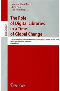 The Role of Digital Libraries in a Time of Global Change: 12th International Conference on Asia-Pacific Digital Libraries, ICADL 2010 Gold Coast, Australia, June 21-25, 2010 Proceedings