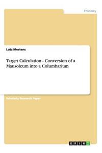 Target Calculation - Conversion of a Mausoleum into a Columbarium