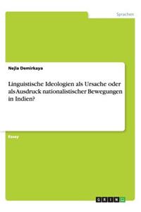 Linguistische Ideologien als Ursache oder als Ausdruck nationalistischer Bewegungen in Indien?