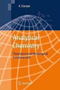 Analytical Chemistry : Theoretical and Metrological Fundamentals [Paperback] Klaus Danzer