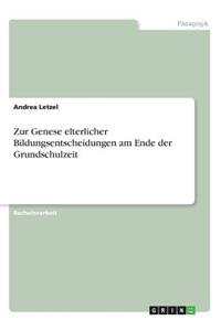 Zur Genese elterlicher Bildungsentscheidungen am Ende der Grundschulzeit