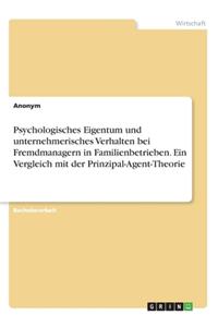 Psychologisches Eigentum und unternehmerisches Verhalten bei Fremdmanagern in Familienbetrieben. Ein Vergleich mit der Prinzipal-Agent-Theorie