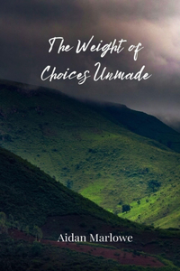 The Weight of Choices Unmade