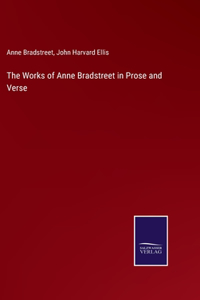 Works of Anne Bradstreet in Prose and Verse