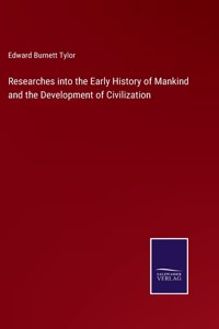 Researches into the Early History of Mankind and the Development of Civilization