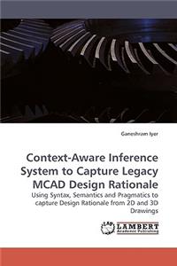 Context-Aware Inference System to Capture Legacy MCAD Design Rationale