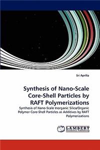 Synthesis of Nano-Scale Core-Shell Particles by Raft Polymerizations