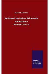Antiquarii de Rebus Britannicis Collectanea
