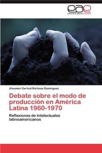 Debate Sobre El Modo de Produccion En America Latina 1960-1970