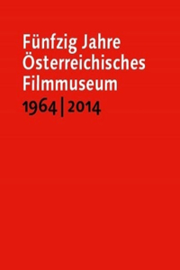 Funfzig Jahre Osterreichisches Filmmuseum, 1964–2014