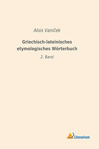 Griechisch-lateinisches etymologisches Worterbuch: 2. Band