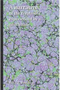 A Narrative of the Treatment Experienced by a Gentleman